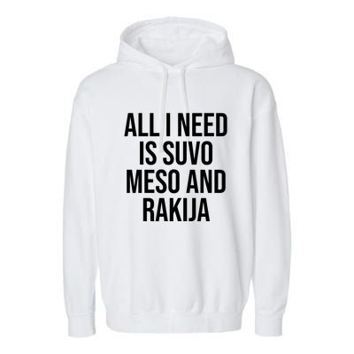 All I Need Is Suvo Meso And Rakija Garment-Dyed Fleece Hoodie