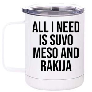 All I Need Is Suvo Meso And Rakija 12 oz Stainless Steel Tumbler Cup