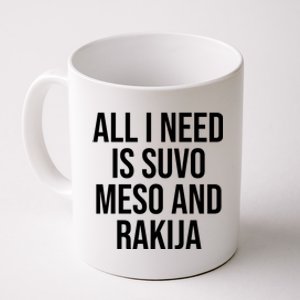 All I Need Is Suvo Meso And Rakija Coffee Mug