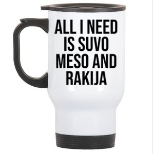 All I Need Is Suvo Meso And Rakija Stainless Steel Travel Mug