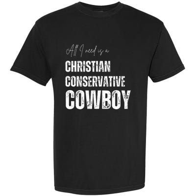 All I Need Is Christian Conservative Cowboy Garment-Dyed Heavyweight T-Shirt