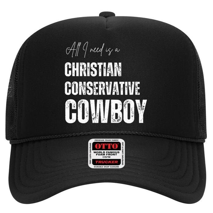 All I Need Is Christian Conservative Cowboy High Crown Mesh Back Trucker Hat