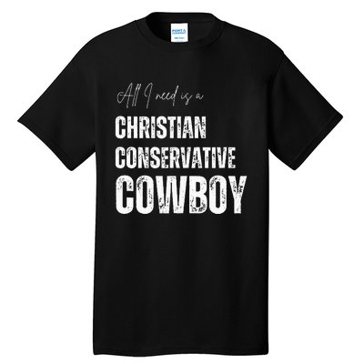 All I Need Is Christian Conservative Cowboy Tall T-Shirt