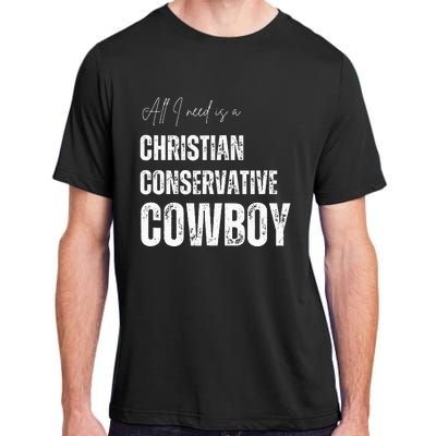 All I Need Is Christian Conservative Cowboy Adult ChromaSoft Performance T-Shirt