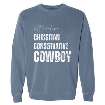 All I Need Is Christian Conservative Cowboy Garment-Dyed Sweatshirt