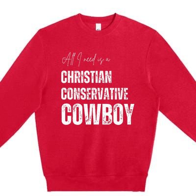 All I Need Is Christian Conservative Cowboy Premium Crewneck Sweatshirt