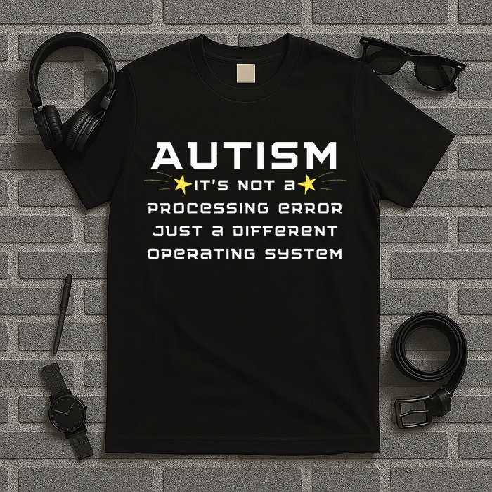 Autism It's not a processing error T-Shirt