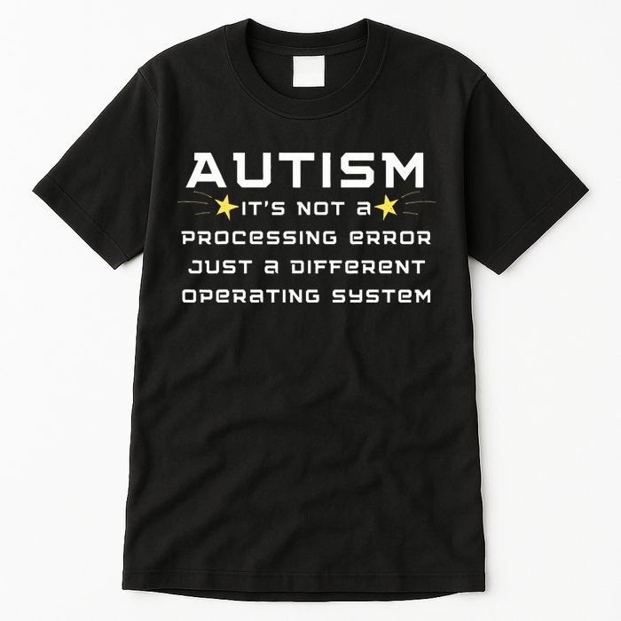 Autism It's not a processing error Tall T-Shirt
