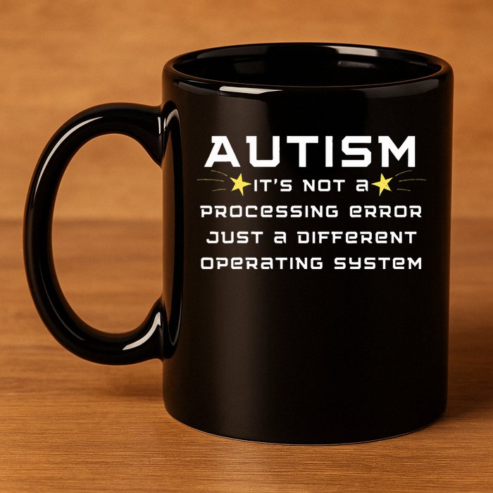 Autism It's not a processing error 11oz C Handle Ceramic Mug