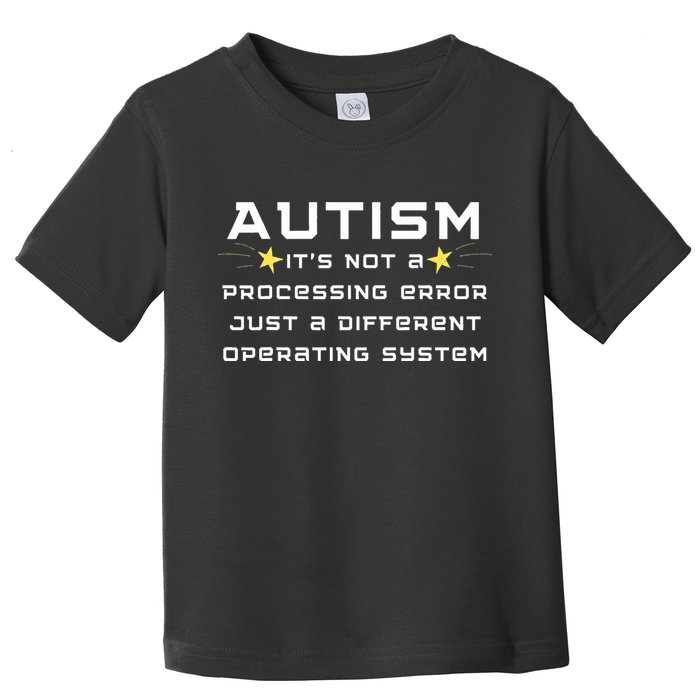 Autism It's not a processing error Toddler T-Shirt