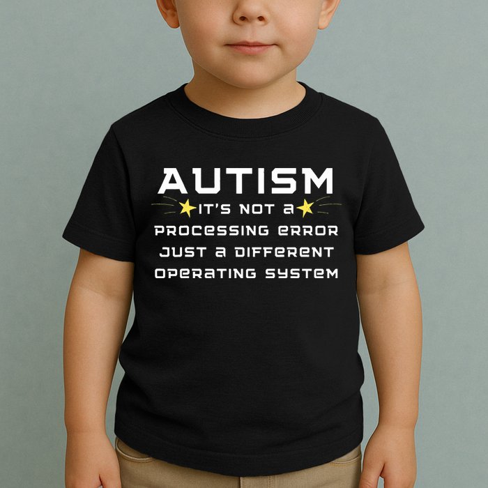 Autism It's not a processing error Toddler T-Shirt