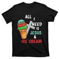 All I Need Is Jesus And Ice Cream Gift T-Shirt