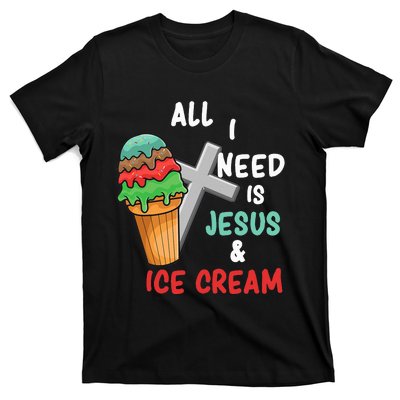 All I Need Is Jesus And Ice Cream Gift T-Shirt