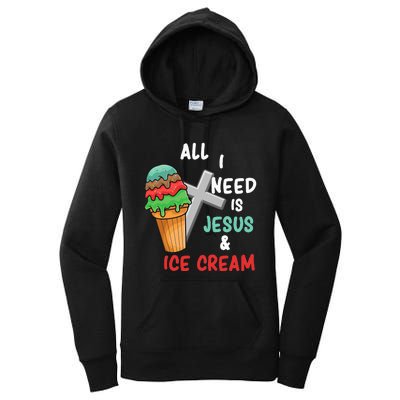 All I Need Is Jesus And Ice Cream Gift Women's Pullover Hoodie