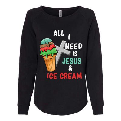 All I Need Is Jesus And Ice Cream Gift Womens California Wash Sweatshirt