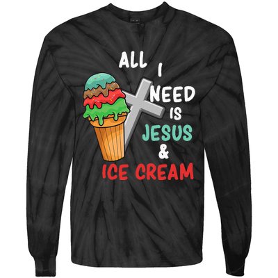 All I Need Is Jesus And Ice Cream Gift Tie-Dye Long Sleeve Shirt