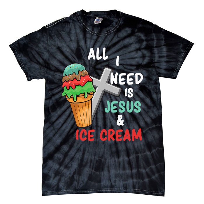 All I Need Is Jesus And Ice Cream Gift Tie-Dye T-Shirt