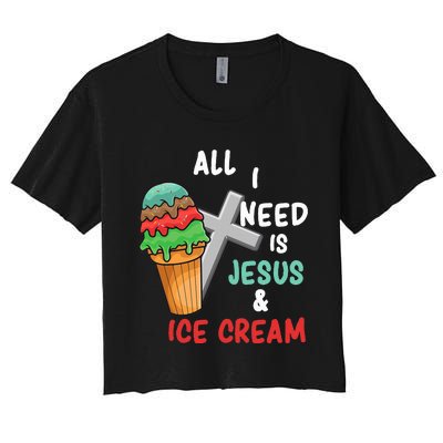 All I Need Is Jesus And Ice Cream Gift Women's Crop Top Tee