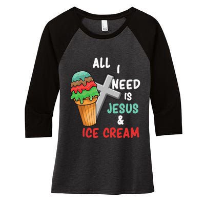 All I Need Is Jesus And Ice Cream Gift Women's Tri-Blend 3/4-Sleeve Raglan Shirt