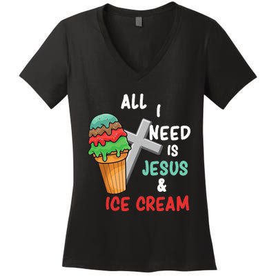 All I Need Is Jesus And Ice Cream Gift Women's V-Neck T-Shirt