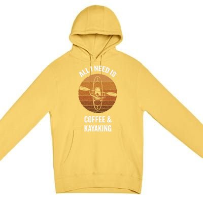 All I Need Is Coffee And Kayaking Vintage Kayak Paddling Gift Premium Pullover Hoodie