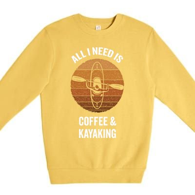 All I Need Is Coffee And Kayaking Vintage Kayak Paddling Gift Premium Crewneck Sweatshirt