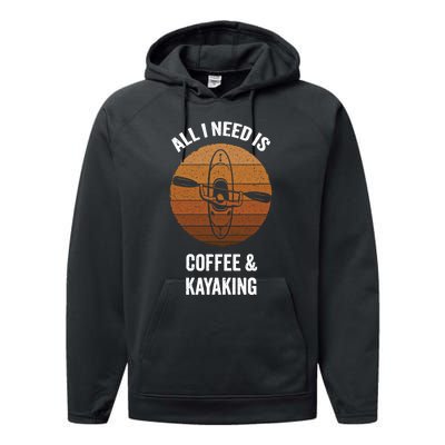 All I Need Is Coffee And Kayaking Vintage Kayak Paddling Gift Performance Fleece Hoodie