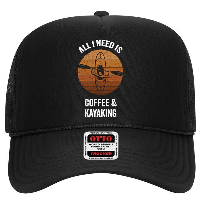 All I Need Is Coffee And Kayaking Vintage Kayak Paddling Gift High Crown Mesh Back Trucker Hat