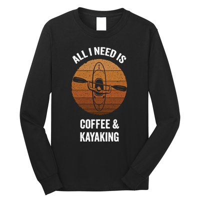 All I Need Is Coffee And Kayaking Vintage Kayak Paddling Gift Long Sleeve Shirt