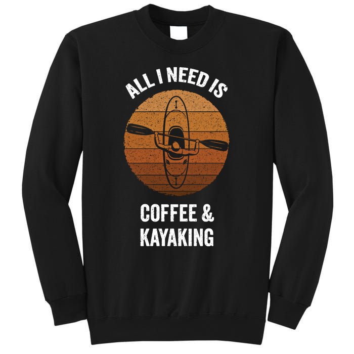 All I Need Is Coffee And Kayaking Vintage Kayak Paddling Gift Sweatshirt