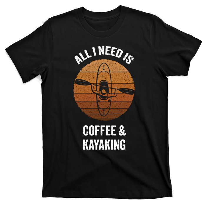 All I Need Is Coffee And Kayaking Vintage Kayak Paddling Gift T-Shirt