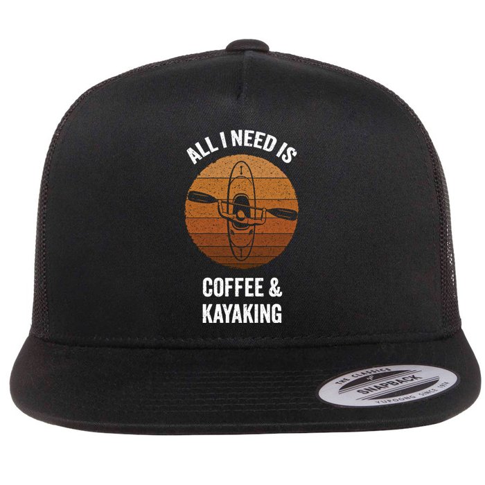 All I Need Is Coffee And Kayaking Vintage Kayak Paddling Gift Flat Bill Trucker Hat