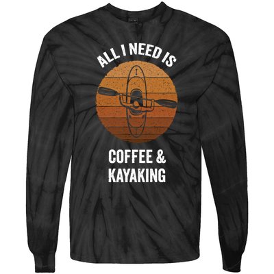 All I Need Is Coffee And Kayaking Vintage Kayak Paddling Gift Tie-Dye Long Sleeve Shirt