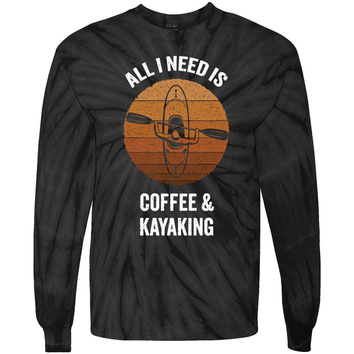 All I Need Is Coffee And Kayaking Vintage Kayak Paddling Gift Tie-Dye Long Sleeve Shirt