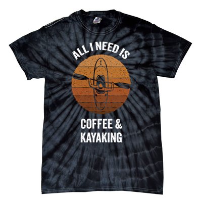 All I Need Is Coffee And Kayaking Vintage Kayak Paddling Gift Tie-Dye T-Shirt