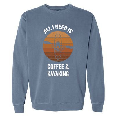 All I Need Is Coffee And Kayaking Vintage Kayak Paddling Gift Garment-Dyed Sweatshirt