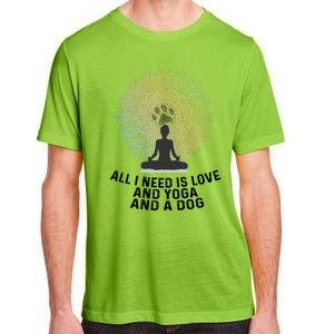 All I Need Is Love And Yoga And A Dog Yoga And Dog Lovers Great Gift Adult ChromaSoft Performance T-Shirt