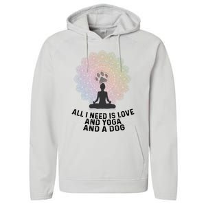 All I Need Is Love And Yoga And A Dog Yoga And Dog Lovers Great Gift Performance Fleece Hoodie