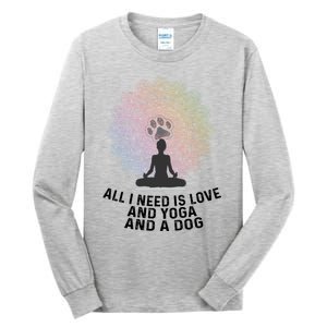 All I Need Is Love And Yoga And A Dog Yoga And Dog Lovers Great Gift Tall Long Sleeve T-Shirt