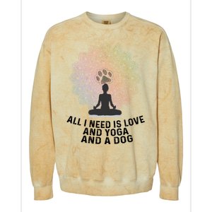 All I Need Is Love And Yoga And A Dog Yoga And Dog Lovers Great Gift Colorblast Crewneck Sweatshirt