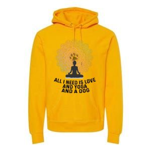 All I Need Is Love And Yoga And A Dog Yoga And Dog Lovers Great Gift Premium Hoodie