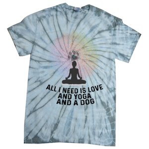 All I Need Is Love And Yoga And A Dog Yoga And Dog Lovers Great Gift Tie-Dye T-Shirt