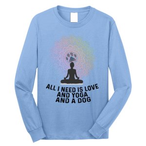 All I Need Is Love And Yoga And A Dog Yoga And Dog Lovers Great Gift Long Sleeve Shirt