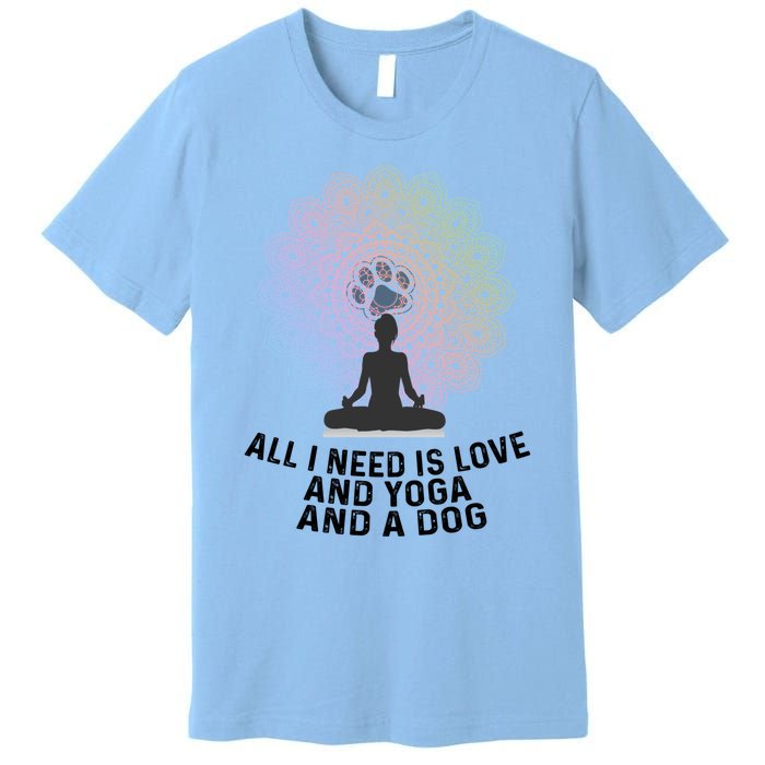 All I Need Is Love And Yoga And A Dog Yoga And Dog Lovers Great Gift Premium T-Shirt