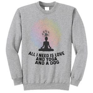 All I Need Is Love And Yoga And A Dog Yoga And Dog Lovers Great Gift Sweatshirt