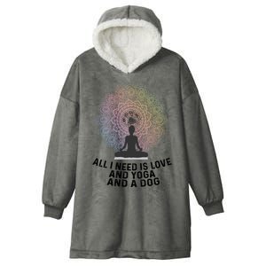 All I Need Is Love And Yoga And A Dog Yoga And Dog Lovers Great Gift Hooded Wearable Blanket