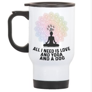 All I Need Is Love And Yoga And A Dog Yoga And Dog Lovers Great Gift Stainless Steel Travel Mug