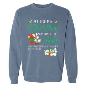 All I Need Is This Plant Gardening Plants Lover Gardener Garment-Dyed Sweatshirt