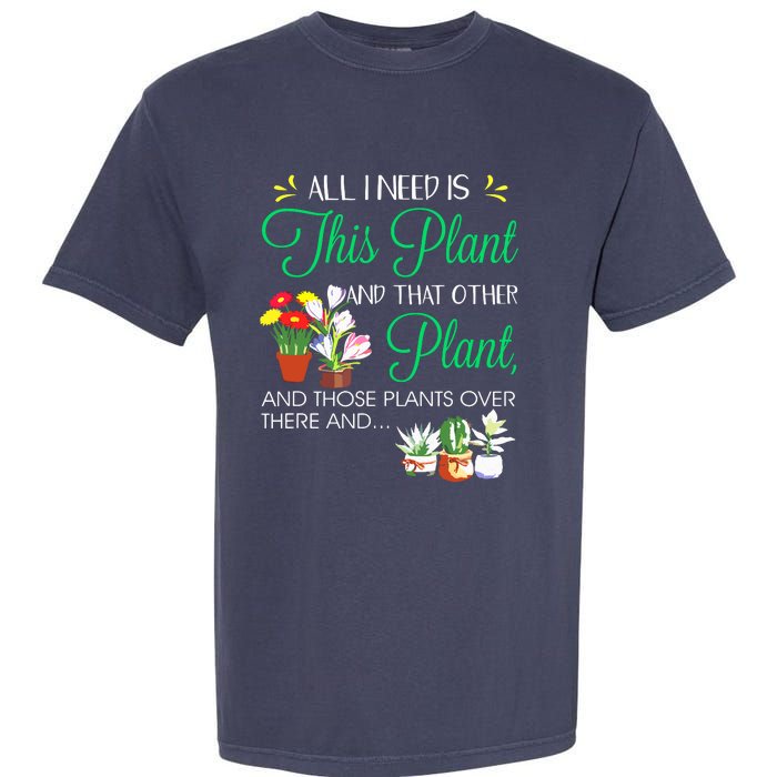 All I Need Is This Plant Gardening Plants Lover Gardener Garment-Dyed Heavyweight T-Shirt