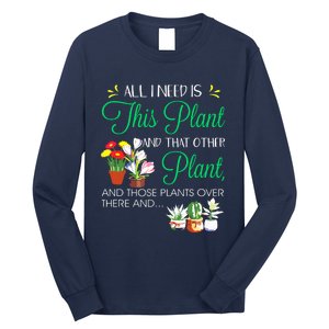 All I Need Is This Plant Gardening Plants Lover Gardener Long Sleeve Shirt